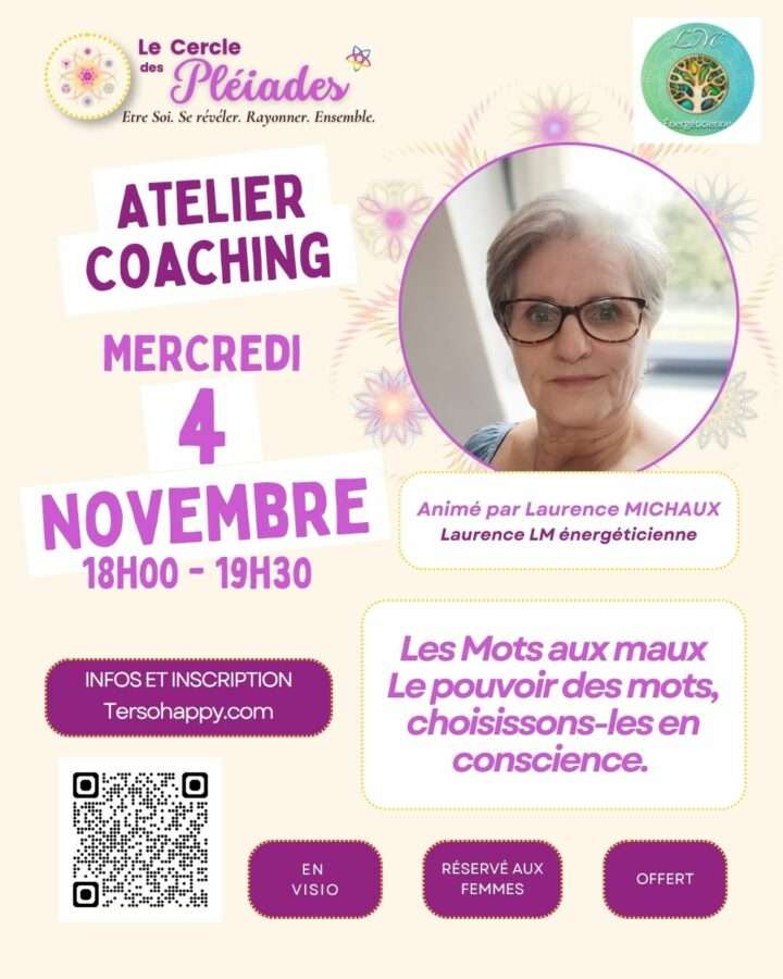 Atelier coaching - Laurence LM énergéticienne pour le Cercle des Pléiades Infos sur l'atelier coaching proposé par Laurence LM énergéticienne pour le Cercle des Pléiades